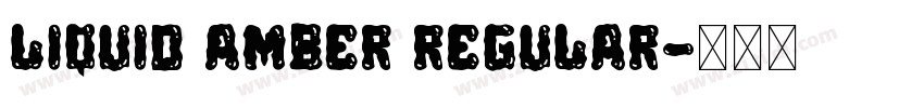 Liquid Amber Regular字体转换 Liquid Amber Regular字体转换